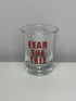 Fear the Tree Shot Glass